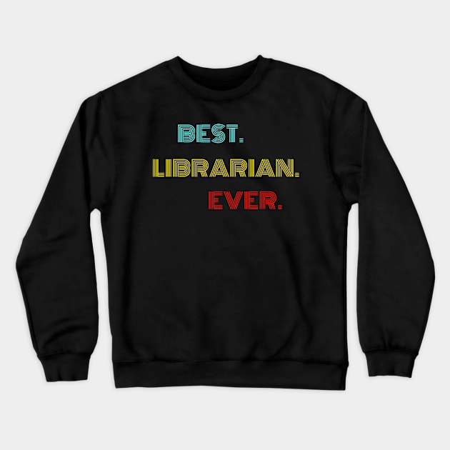 Best Librarian Ever - Nice Birthday Gift Idea Crewneck Sweatshirt by Szokebobi